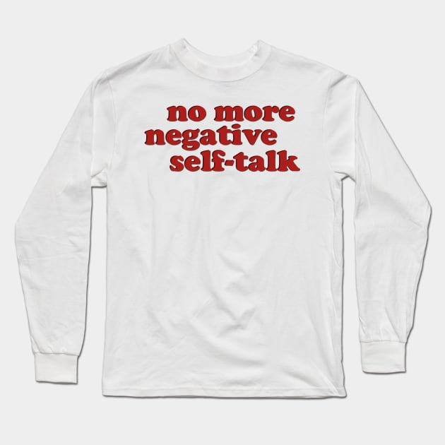 No More Negative Self-Talk Long Sleeve T-Shirt by dewinpal